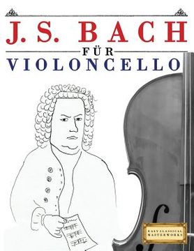 portada J. S. Bach Für Violoncello: 10 Leichte Stücke Für Violoncello Anfänger Buch (en Alemán)