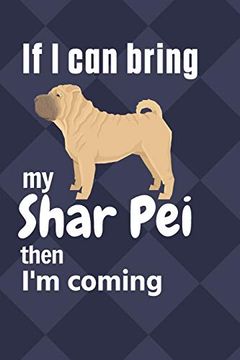 portada If i can Bring my Shar pei Then i'm Coming: For Shar pei dog Fans 