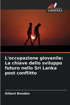 portada L'occupazione giovanile: La chiave dello sviluppo futuro nello Sri Lanka post conflitto (in Italian)