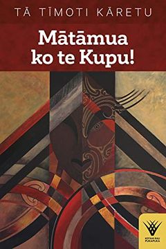 portada Matamua ko te Kupu! Te Haka Tena! Te Wana, Taku ihi e, Pupuritia! (Kotahi rau Pukapuka) (en Inglés)