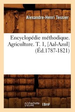 portada Encyclopédie Méthodique. Agriculture. T. 1, [Aal-Azul] (Éd.1787-1821)