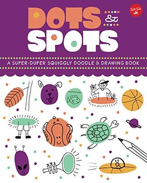 portada Dots & Spots: A Super-Duper Squiggly Doodle & Drawing Book (in English)