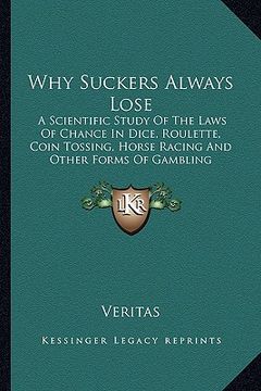 portada why suckers always lose: a scientific study of the laws of chance in dice, roulette, coin tossing, horse racing and other forms of gambling