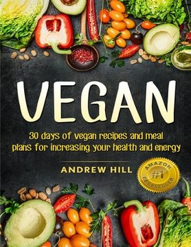 portada Vegan: 30 Days of Vegan Recipes and Meal Plans for Increasing Your Health and Energy