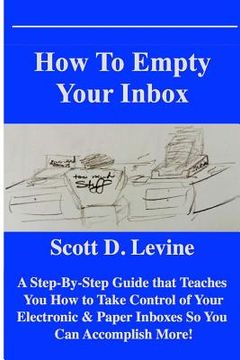 portada How to Empty Your Inbox: A Step-By-Step Guide That Teaches You How to Take Control of Your Electronic & Paper Inboxes So You Can Accomplish Mor (en Inglés)