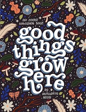 portada Good Things Grow Here: An Adult Coloring Book With Inspirational Quotes and Removable Wall art Prints 