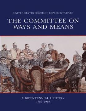 portada The Committee on Ways and Means: A Bicentennial History 1789-1989 (en Inglés)