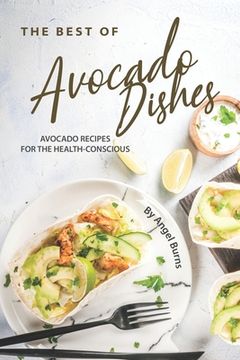 portada The Best of Avocado Dishes: Avocado Recipes for the Health-Conscious (in English)