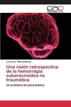 portada Una visión retrospectiva de la hemorragia subaracnoidea no traumática: Un problema de salud pública (Spanish Edition)