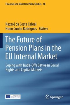 portada The Future of Pension Plans in the EU Internal Market: Coping with Trade-Offs Between Social Rights and Capital Markets
