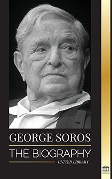 portada George Soros: The Biography of a Controversial Man; Financial Market Crashes; Open Society Ideas and his Global Secret Shadow Network (en Inglés)