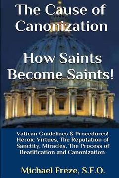 portada The Cause of Canonization How Saints Become Saints!: Vatican Guidelines & Procedures (Volume 1) (in English)