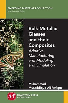 portada Bulk Metallic Glasses and Their Composites: Additive Manufacturing and Modeling and Simulation (en Inglés)