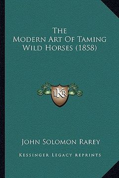 portada the modern art of taming wild horses (1858) (in English)