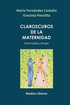 portada Claroscuros de la maternidad: Entre hadas y brujas. Relatos clínicos (in Spanish)