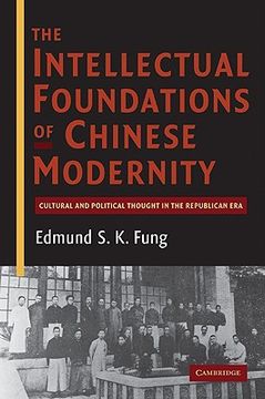 portada The Intellectual Foundations of Chinese Modernity: Cultural and Political Thought in the Republican era 