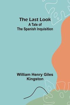 portada The Last Look: A Tale of the Spanish Inquisition (in English)