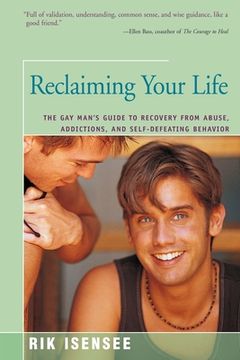 portada Reclaiming Your Life: The Gay Man's Guide to Recovery from Abuse, Addictions, and Self-Defeating Behavior (en Inglés)