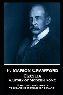 portada F. Marion Crawford - Cecilia: A Story of Modern Rome: "A man who kills himself to escape his troubles is a coward" (en Inglés)