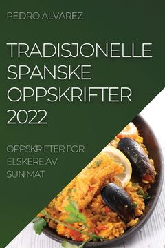 portada Tradisjonelle Spanske Oppskrifter 2022: Oppskrifter for Elskere AV Sun Mat (en Noruego)