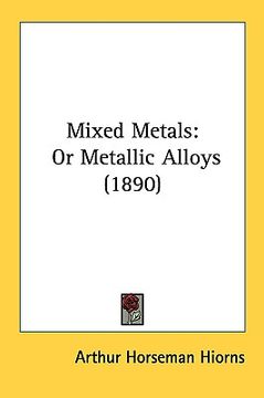 portada mixed metals: or metallic alloys (1890)