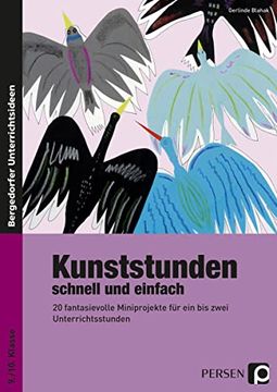 portada Kunststunden Schnell und Einfach - 9. /10. Klasse 20 Fantasievolle Miniprojekte für ein bis Zwei Unterrichtsstunden (in German)