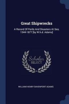 portada Great Shipwrecks: A Record Of Perils And Disasters At Sea, 1544-1877 [by W.h.d. Adams] (en Inglés)
