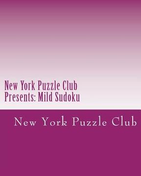 portada New York Puzzle Club Presents: Mild Sudoku: Sudoku Puzzles From The Archives Of The New York Puzzle Club (en Inglés)