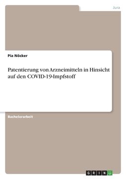 portada Patentierung von Arzneimitteln in Hinsicht auf den COVID-19-Impfstoff (in German)