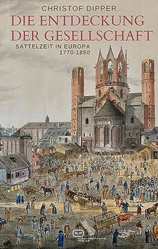 portada Die Entdeckung der Gesellschaft Sattelzeit in Europa, 1770-1850 (en Alemán)