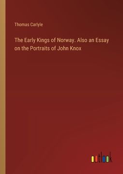 portada The Early Kings of Norway. Also an Essay on the Portraits of John Knox (en Inglés)