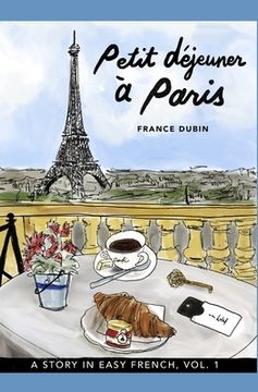 portada Petit déjeuner à Paris: A Story in Easy French with Translation, Vol. 1 (en Inglés)