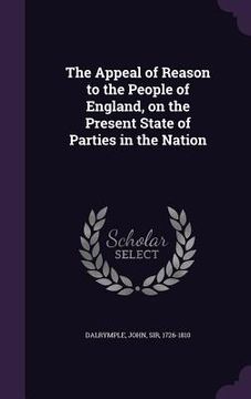 portada The Appeal of Reason to the People of England, on the Present State of Parties in the Nation (en Inglés)