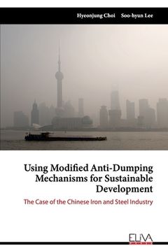portada Using Modified Anti-Dumping Mechanisms for Sustainable Development: The Case of the Chinese Iron and Steel Industry (en Inglés)