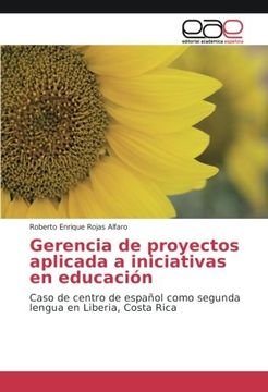 portada Gerencia de proyectos aplicada a iniciativas en educación: Caso de centro de español como segunda lengua en Liberia, Costa Rica