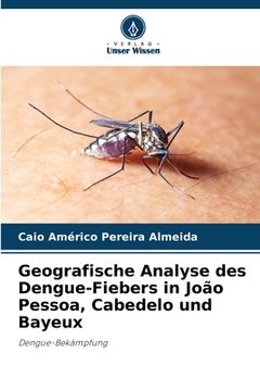 portada Geografische Analyse des Dengue-Fiebers in João Pessoa, Cabedelo und Bayeux (en Alemán)