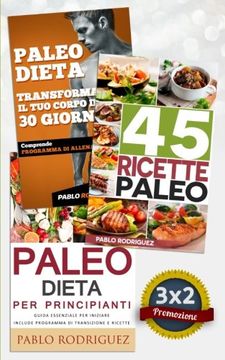portada Paleo Dieta: Paleo dieta per principianti + 45 Ricette Paleo per persone impegnate + Trasforma il tuo corpo in 30 giorni con la Paleo Dieta: Promozione speciale 3X2 (Italian Edition)
