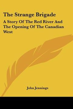portada the strange brigade: a story of the red river and the opening of the canadian west