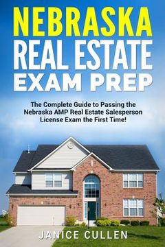 portada Nebraska Real Estate Exam Prep: The Complete Guide to Passing the Nebraska AMP Real Estate Salesperson License Exam the First Time! (in English)