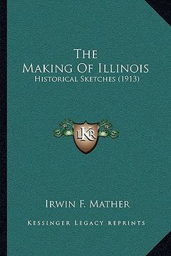 portada the making of illinois: historical sketches (1913) (en Inglés)