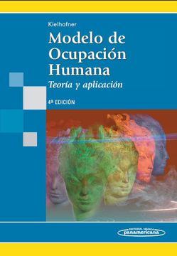 Libro Kielhofner: Modelo Ocupaci n Humana 4A. Ed: Teoría y Aplicación, Gary  Kielhofner, ISBN 9789500600996. Comprar en Buscalibre