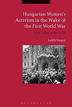 portada Hungarian Women’s Activism in the Wake of the First World War: From Rights to Revanche