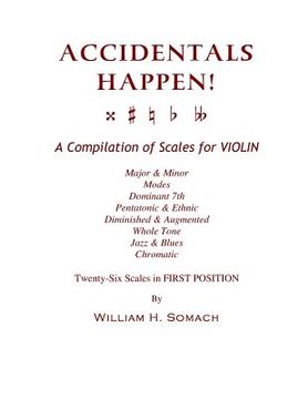portada ACCIDENTALS HAPPEN! A Compilation of Scales for Violin in First Position: Major & Minor, Modes, Dominant 7th, Pentatonic & Ethnic, Diminished & Augmen (en Inglés)
