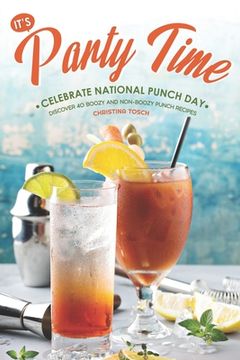 portada It's Party Time! - Celebrate National Punch Day: Discover 40 Boozy and Non-Boozy Punch Recipes (in English)