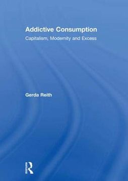 portada Addictive Consumption: Capitalism, Modernity and Excess (en Inglés)