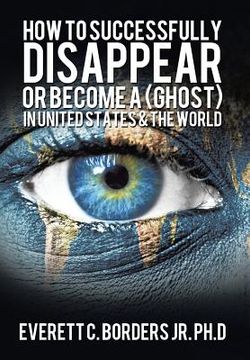 portada How to successfully disappear or become a (Ghost) in United States & the world: Book 2 (en Inglés)