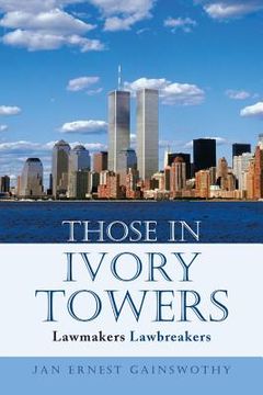 portada Those in Ivory Towers: Lawmakers Lawbreakers (in English)