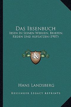 portada Das Ibsenbuch: Ibsen In Seinen Werken, Briefen, Reden Und Aufsatzen (1907) (en Alemán)