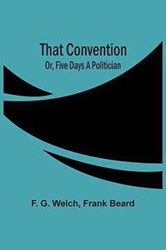 portada That Convention; Or, Five Days a Politician (en Inglés)