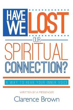 portada Have We Lost Our Spiritual Connection?: A Way To Hear Your Inner Voice (en Inglés)